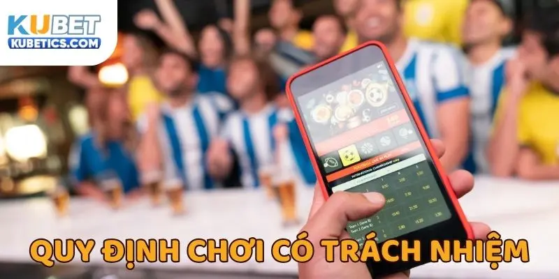 Tìm hiểu luật chơi có trách nhiệm tại Kubet