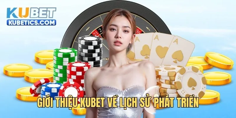Giới thiệu Kubet về lịch sử phát triển
