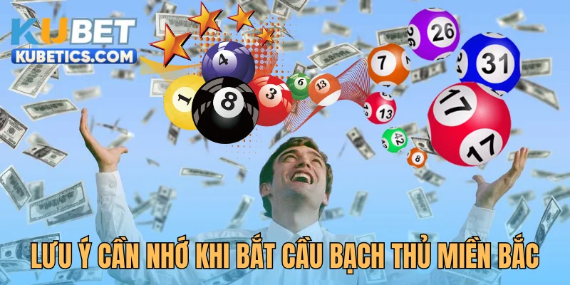 Lưu ý cần nhớ khi bắt cầu bạch thủ miền Bắc